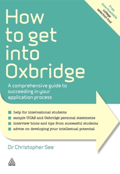 Paperback How to Get Into Oxbridge: A Comprehensive Guide to Succeeding in Your Application Process Book