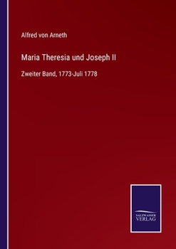 Paperback Maria Theresia und Joseph II: Zweiter Band, 1773-Juli 1778 [German] Book