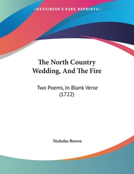 Paperback The North Country Wedding, And The Fire: Two Poems, In Blank Verse (1722) Book