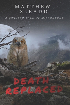 Paperback Death Replaced: A Twisted Tale of Misfortune Book