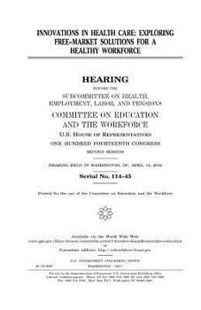 Innovations in health care : exploring free-market solutions for a healthy workforce