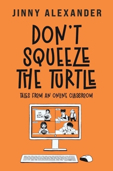 Paperback Don't Squeeze the Turtle: Tales from an Online Classroom Book