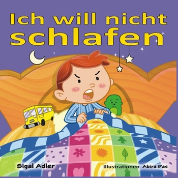 Ich will nicht schlafen: Ein Buch für Kinder (Deutsch) Eine Gutenachtgeschichte, die dem Kind hilft, die Bedeutung des Schlafes zu verstehen. (German books for kids) (German Edition)