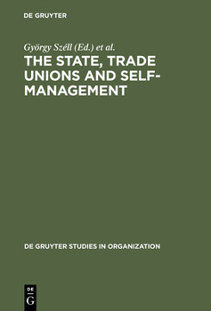 Hardcover The State, Trade Unions and Self-Management: Issues of Competence and Control Book