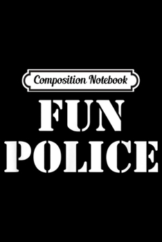 Composition Notebook: Fun Police  Journal/Notebook Blank Lined Ruled 6x9 100 Pages