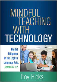 Paperback Mindful Teaching with Technology: Digital Diligence in the English Language Arts, Grades 6-12 Book