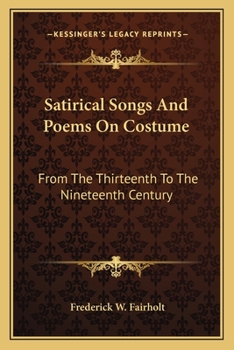 Paperback Satirical Songs And Poems On Costume: From The Thirteenth To The Nineteenth Century Book