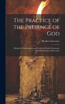 Hardcover The Practice of the Presence of God: Being the Conversations and Letters of Brother Lawrence (Nicholas Herman of Lorraine) Book