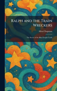 Ralph and the Train Wreckers: The Secret of the Blue Freight Cards