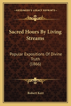 Paperback Sacred Hours By Living Streams: Popular Expositions Of Divine Truth (1866) Book