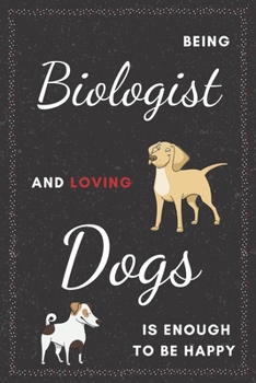 Biologist & Dogs Notebook: Funny Gifts Ideas for Men/Women on Birthday Retirement or Christmas - Humorous Lined Journal to Writing