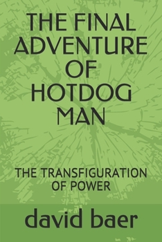 Paperback The Final Adventure of Hotdog Man: The Transfiguration of Power Book