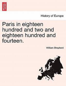 Paperback Paris in Eighteen Hundred and Two and Eighteen Hundred and Fourteen. Book