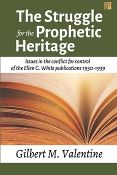 Paperback The Struggle for the Prophetic Heritage: Issues in the conflict for control of the Ellen G. White publications 1930-1939 Book