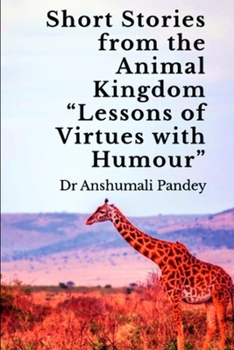 Short Stories from the Animal Kingdom “Lessons of Virtues with Humour”