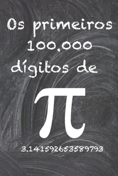 Paperback Os primeiros 100.000 dígitos de Pi: O número irracional mais enigmático do mundo, o número pi. [Portuguese] Book