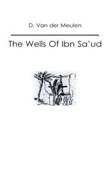 The Wells of Ibn Sa'ud (Kegan Paul Arabia Library)