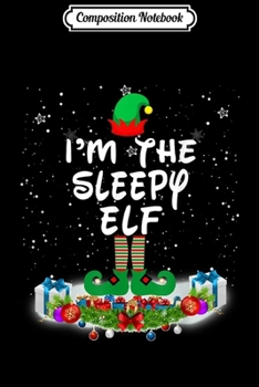 Paperback Composition Notebook: I'm The Sleepy Elf Matching Family Group Christmas Journal/Notebook Blank Lined Ruled 6x9 100 Pages Book