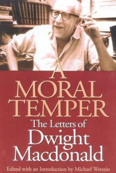 Hardcover A Moral Temper: The Letters of Dwight MacDonald Book