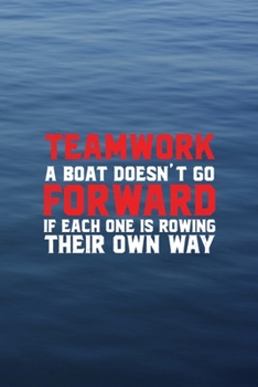 Teamwork A Boat Doesn't Go Forward If Each One Is Rowing Their Own Way: All Purpose 6x9 Blank Lined Notebook Journal Way Better Than A Card Trendy Unique Gift Blue Texture Rowing