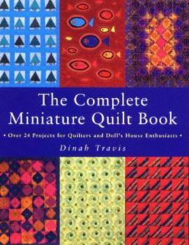Paperback The Complete Miniature Quilt Book: Over 24 Projects for Quilters and Doll's House Enthusiasts Book
