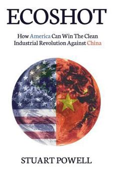 Paperback Ecoshot: How America Can Win the Clean Industrial Revolution Against China Book