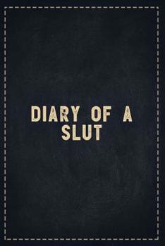 The Funny Office Gag Gifts: Diary of a Slut Composition Notebook Lightly Lined Pages Daily Journal Blank Diary Notepad 6x9