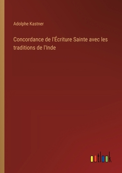 Paperback Concordance de l'Écriture Sainte avec les traditions de l'Inde [French] Book