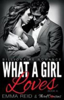 Paperback What A Girl Loves (Billionaire Romance) (Book 4) ((An Alpha Billionaire Romance)) (Volume 4) Book
