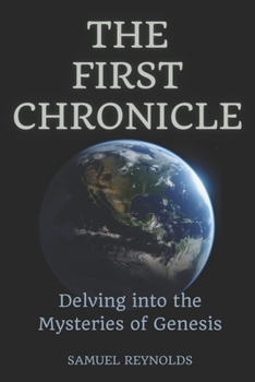 Paperback The First Chronicle: Delving into the Mysteries of Genesis Book
