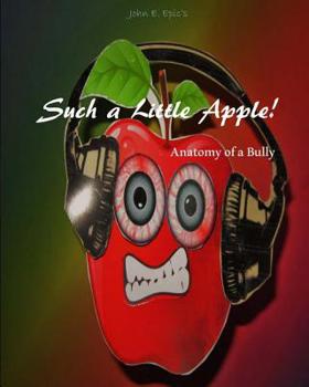 Paperback Such a Little Apple!: anatomy of a bully Book