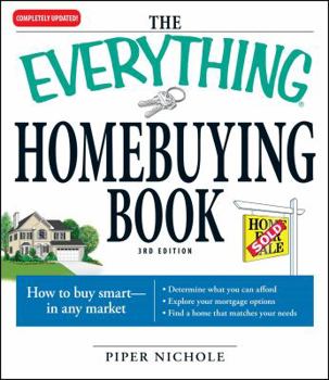 Paperback The Everything Homebuying Book: How to Buy Smart -- In Any Market..Determine What You Can Afford...Explore Your Mortgage Options...Find a Home That Ma Book