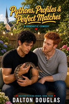 Pythons, Profiles & Perfect Matches: A Romantic Comedy (Dalton Pecking Order)