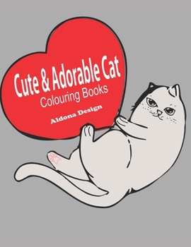 Cute & Adorable Cat Colouring Book: Best Adorable Colouring Gifts for all cat lovers,  - Stress Relieving