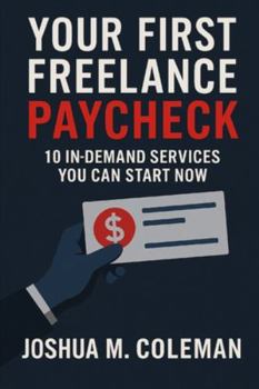 Paperback Your First Freelance Paycheck: 10 In-Demand Services You Can Start Now Book