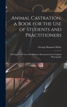 Hardcover Animal Castration, a Book for the use of Students and Practitioners; 240 Pages With Over 200 Halftone Illustrations From Original Photographs Book