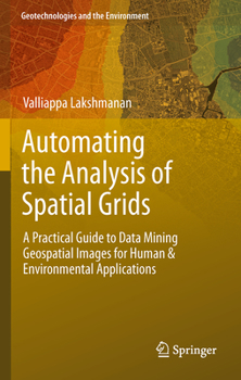 Hardcover Automating the Analysis of Spatial Grids: A Practical Guide to Data Mining Geospatial Images for Human & Environmental Applications Book