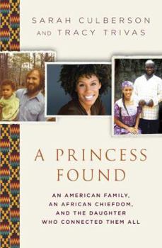 Hardcover A Princess Found: An American Family, an African Chiefdom, and the Daughter Who Connected Them All Book