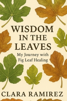 Wisdom in the Leaves: My Journey with Fig Leaf Healing