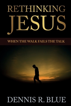Paperback Rethinking Jesus: When the Walk Fails the Talk Book