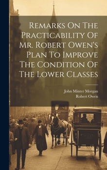 Hardcover Remarks On The Practicability Of Mr. Robert Owen's Plan To Improve The Condition Of The Lower Classes Book