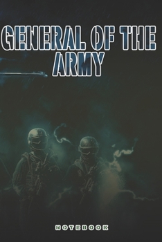 General of the Army Notebook: This Notebook is specially for General of the Army. 120 pages with dot lines. Unique Notebook for all Soldiers or ... as a Gift or a on duty diary or on a mission