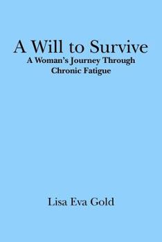Paperback A Will to Survive: A Woman's Journey Through Chronic Fatigue Book