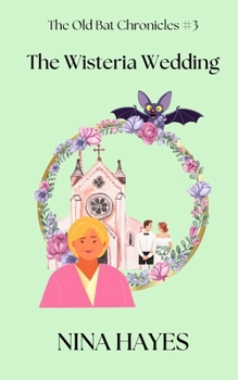 Paperback The Wisteria Wedding: The Old Bat Chronicles Book 3 Book