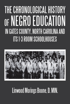 The Chronological History of Negro Education in Gates County, North Carolina and Its 1-3 Room Schoolhouses