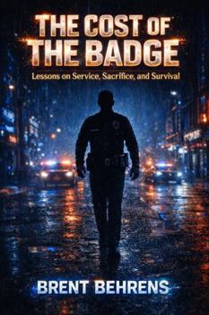 The Cost of the Badge: Lessons on Service, Sacrifice, and Survival