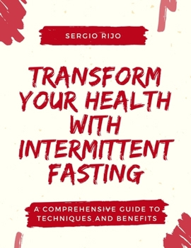 Paperback Transform Your Health with Intermittent Fasting: A Comprehensive Guide to Techniques and Benefits Book