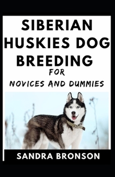 Paperback Siberian Huskies Dog Breeding For Novices And Dummies Book