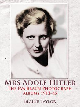 Hardcover Mrs Adolf Hitler: The Eva Braun Photograph Albums 1912-45 Book