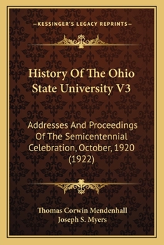 History Of The Ohio State University V3: Addresses And Proceedings Of The Semicentennial Celebration, October, 1920